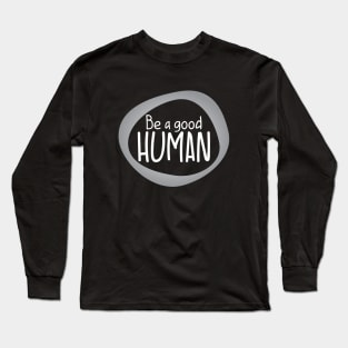 Be a good Human Long Sleeve T-Shirt